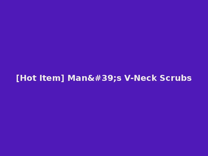 [Hot Item] Man's V-Neck Scrubs