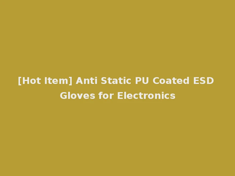 [Hot Item] Anti Static PU Coated ESD Gloves for Electronics
