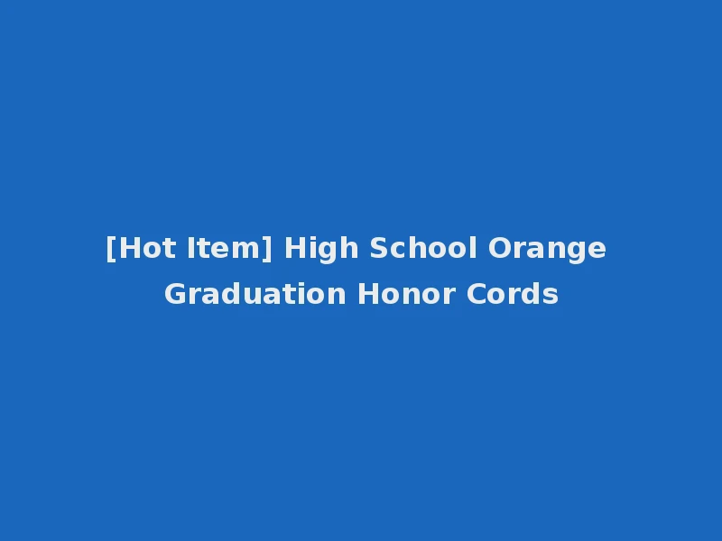 [Hot Item] High School Orange Graduation Honor Cords