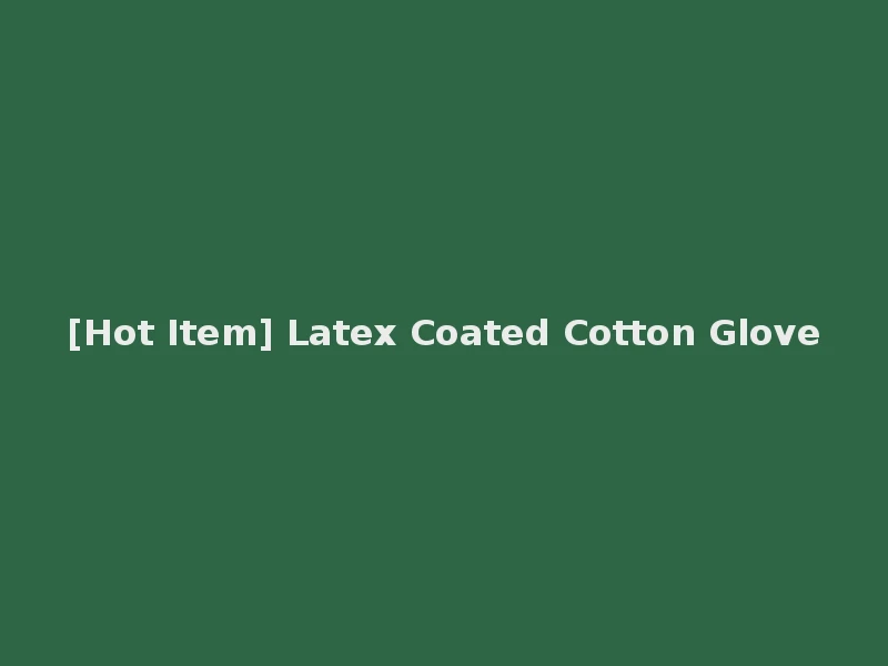 [Hot Item] Latex Coated Cotton Glove