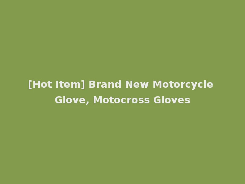 [Hot Item] Brand New Motorcycle Glove, Motocross Gloves