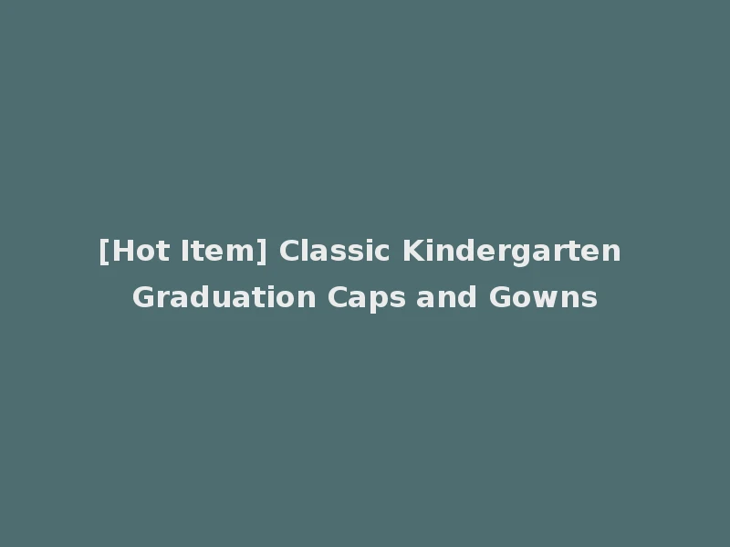 [Hot Item] Classic Kindergarten Graduation Caps and Gowns