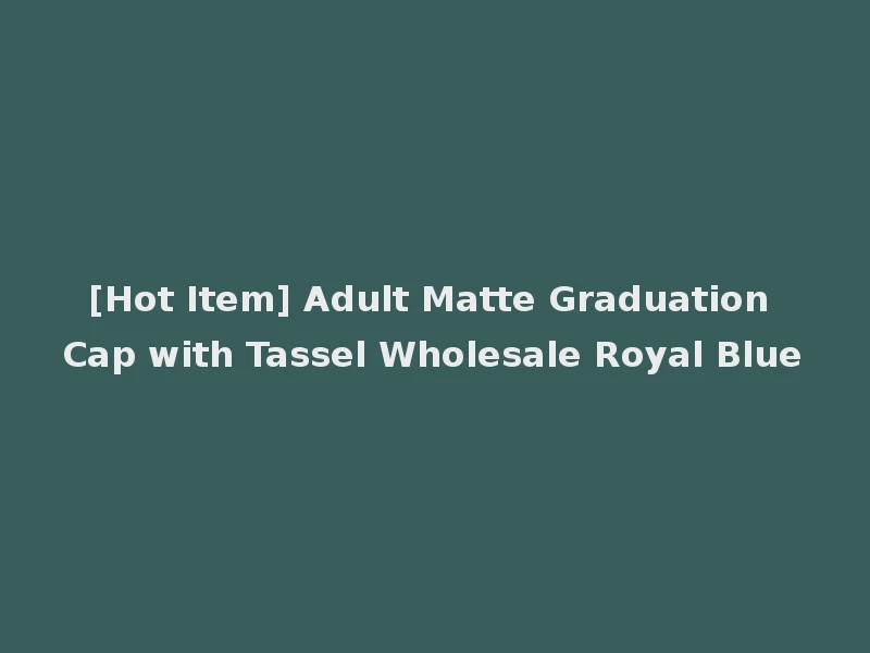 [Hot Item] Adult Matte Graduation Cap with Tassel Wholesale Royal Blue