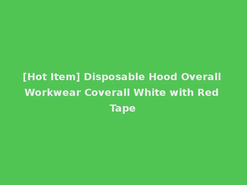 [Hot Item] Disposable Hood Overall Workwear Coverall White with Red Tape