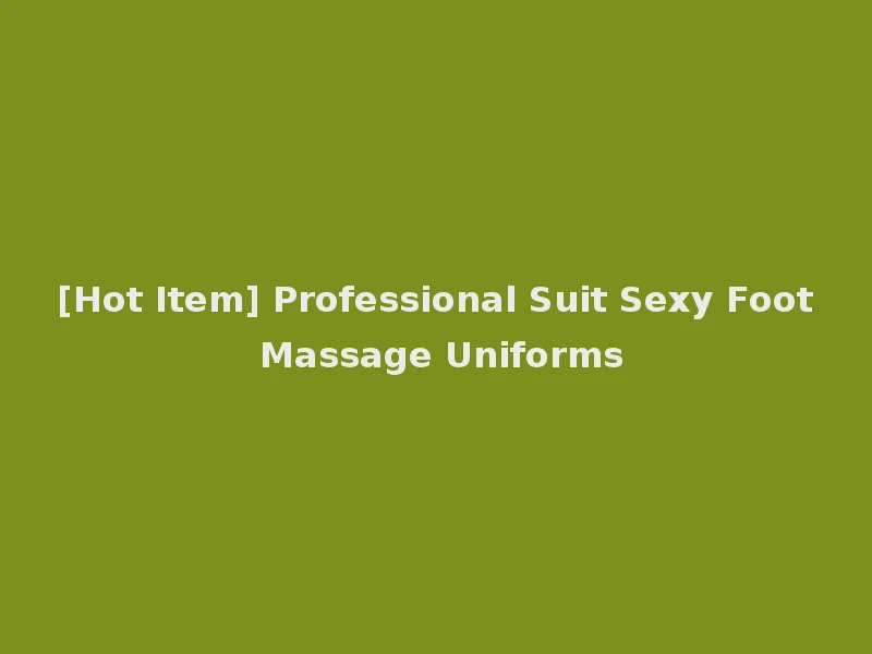 [Hot Item] Professional Suit Sexy Foot Massage Uniforms
