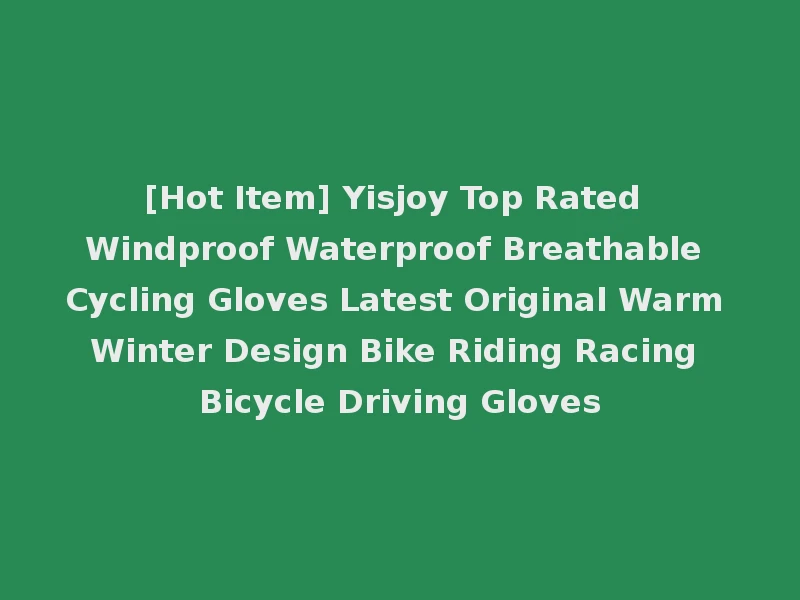 [Hot Item] Yisjoy Top Rated Windproof Waterproof Breathable Cycling Gloves Latest Original Warm Winter Design Bike Riding Racing Bicycle Driving Gloves