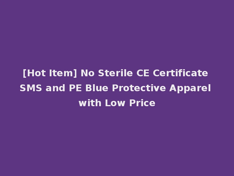 [Hot Item] No Sterile CE Certificate SMS and PE Blue Protective Apparel with Low Price