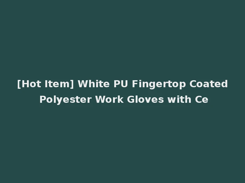 [Hot Item] White PU Fingertop Coated Polyester Work Gloves with Ce