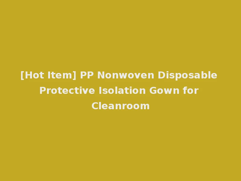 [Hot Item] PP Nonwoven Disposable Protective Isolation Gown for Cleanroom