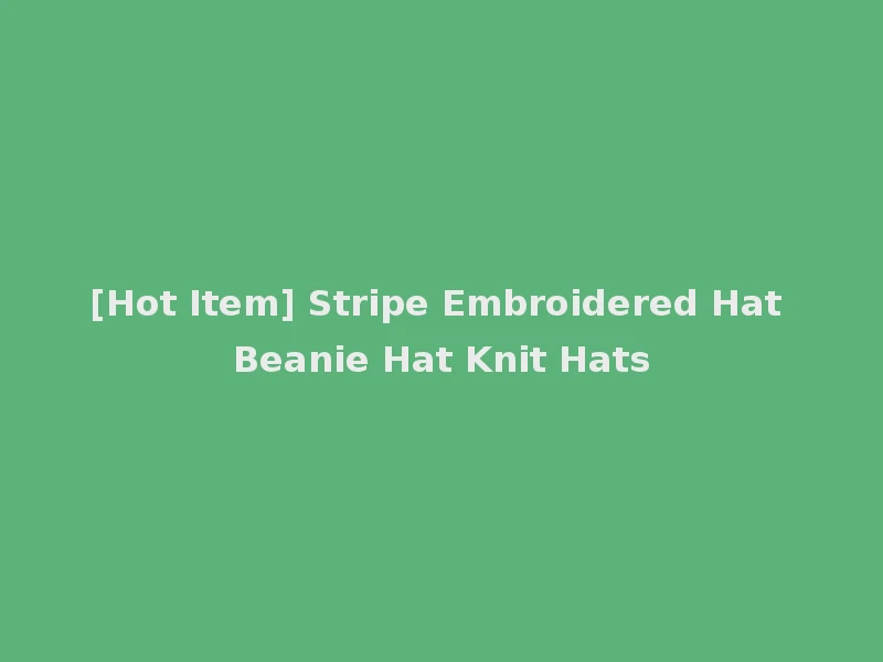 [Hot Item] Stripe Embroidered Hat Beanie Hat Knit Hats