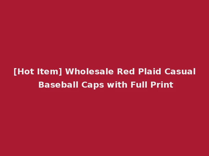 [Hot Item] Wholesale Red Plaid Casual Baseball Caps with Full Print