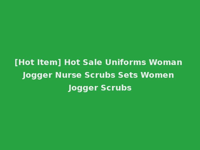 [Hot Item] Hot Sale Uniforms Woman Jogger Nurse Scrubs Sets Women Jogger Scrubs