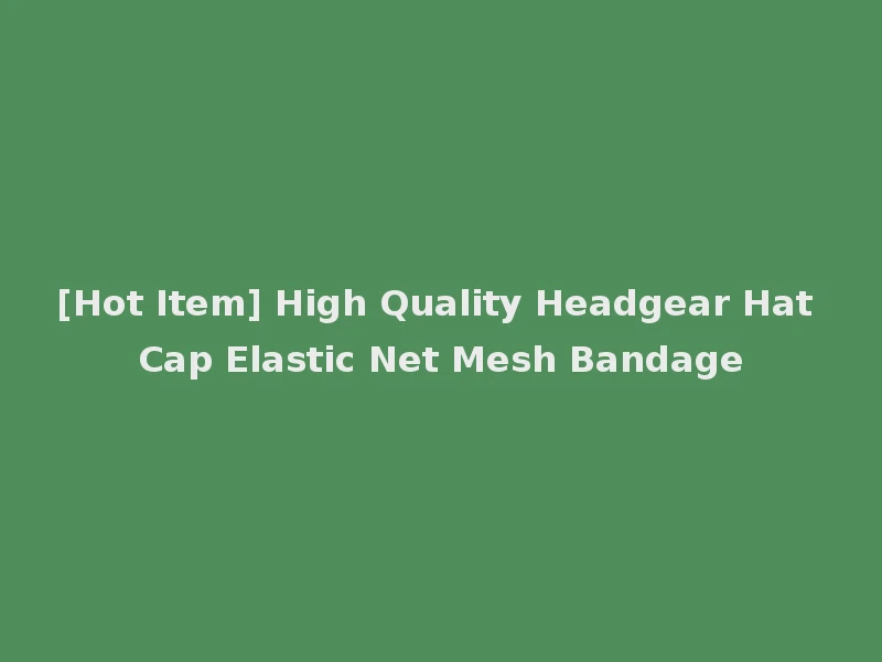 [Hot Item] High Quality Headgear Hat Cap Elastic Net Mesh Bandage