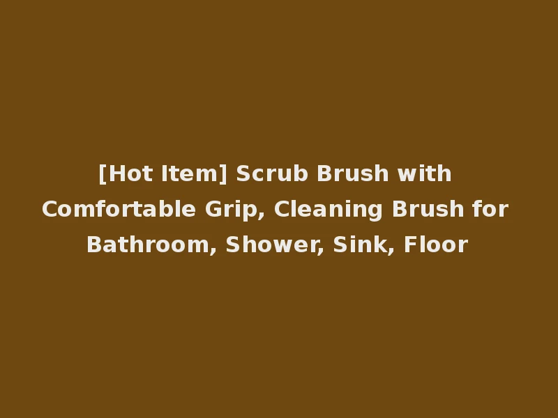 [Hot Item] Scrub Brush with Comfortable Grip, Cleaning Brush for Bathroom, Shower, Sink, Floor