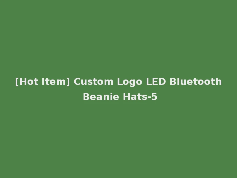 [Hot Item] Custom Logo LED Bluetooth Beanie Hats-5