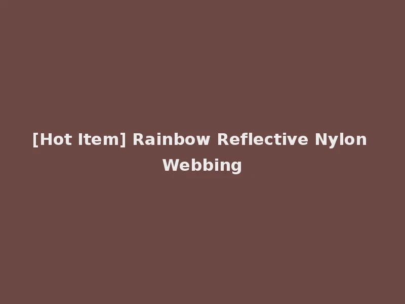 [Hot Item] Rainbow Reflective Nylon Webbing