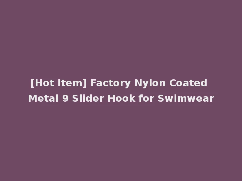 [Hot Item] Factory Nylon Coated Metal 9 Slider Hook for Swimwear