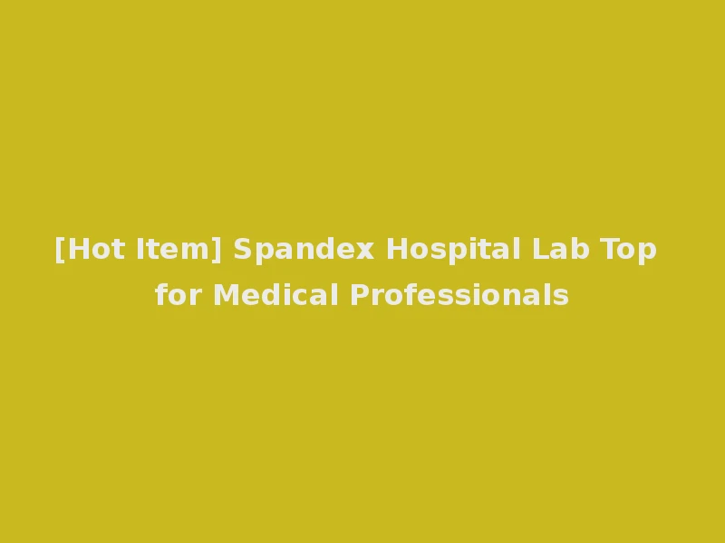 [Hot Item] Spandex Hospital Lab Top for Medical Professionals