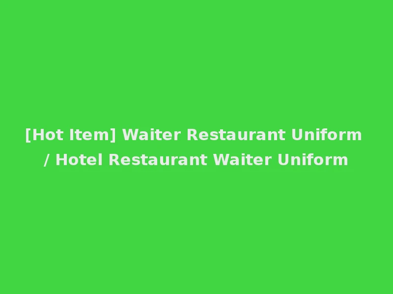 [Hot Item] Waiter Restaurant Uniform / Hotel Restaurant Waiter Uniform