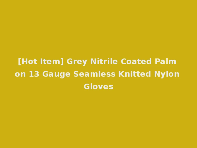 [Hot Item] Grey Nitrile Coated Palm on 13 Gauge Seamless Knitted Nylon Gloves