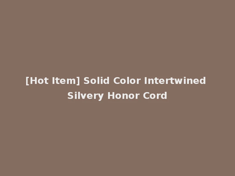 [Hot Item] Solid Color Intertwined Silvery Honor Cord