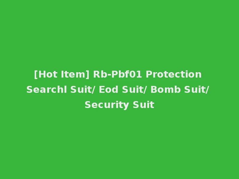 [Hot Item] Rb-Pbf01 Protection Searchl Suit/ Eod Suit/ Bomb Suit/ Security Suit