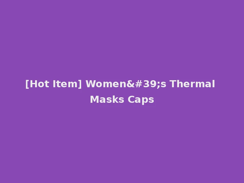 [Hot Item] Women's Thermal Masks Caps