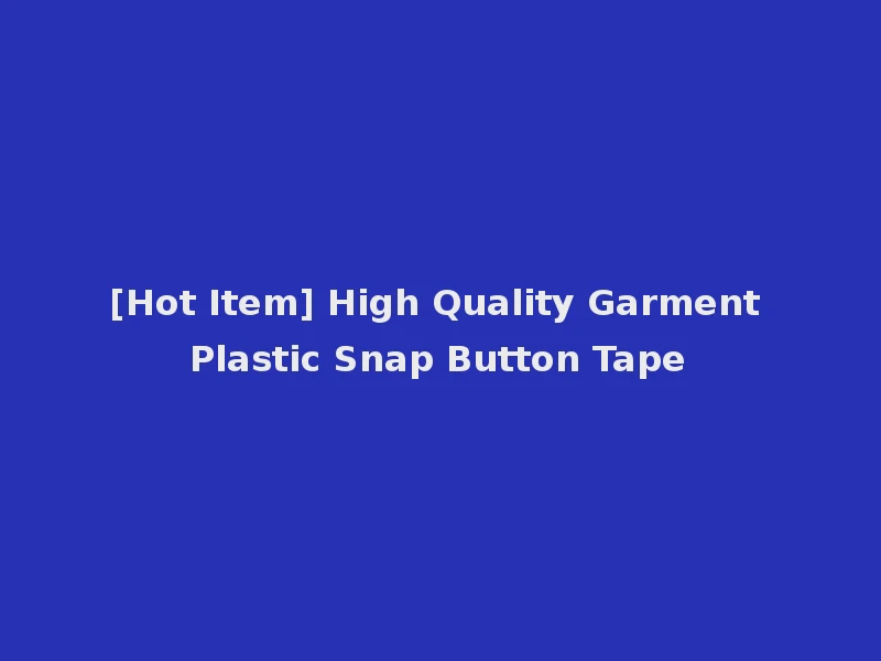 [Hot Item] High Quality Garment Plastic Snap Button Tape