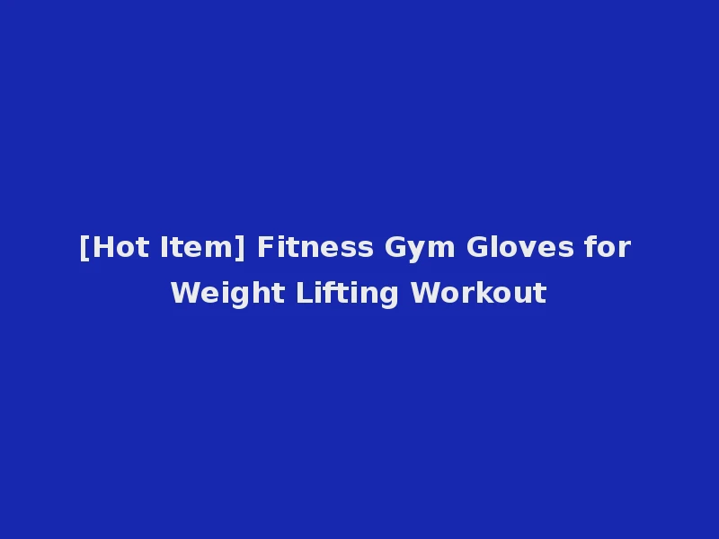 [Hot Item] Fitness Gym Gloves for Weight Lifting Workout