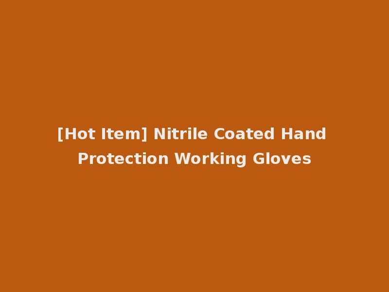 [Hot Item] Nitrile Coated Hand Protection Working Gloves