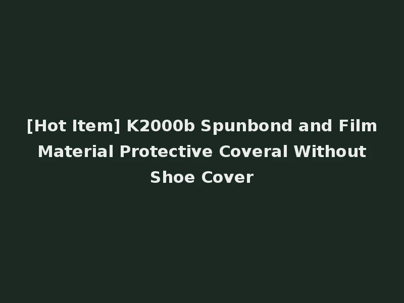 [Hot Item] K2000b Spunbond and Film Material Protective Coveral Without Shoe Cover