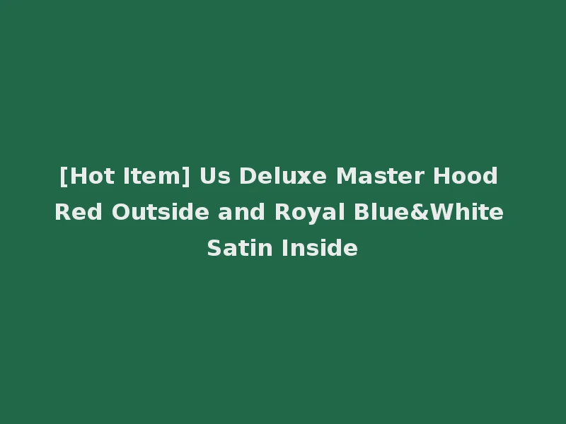 [Hot Item] Us Deluxe Master Hood Red Outside and Royal Blue&White Satin Inside
