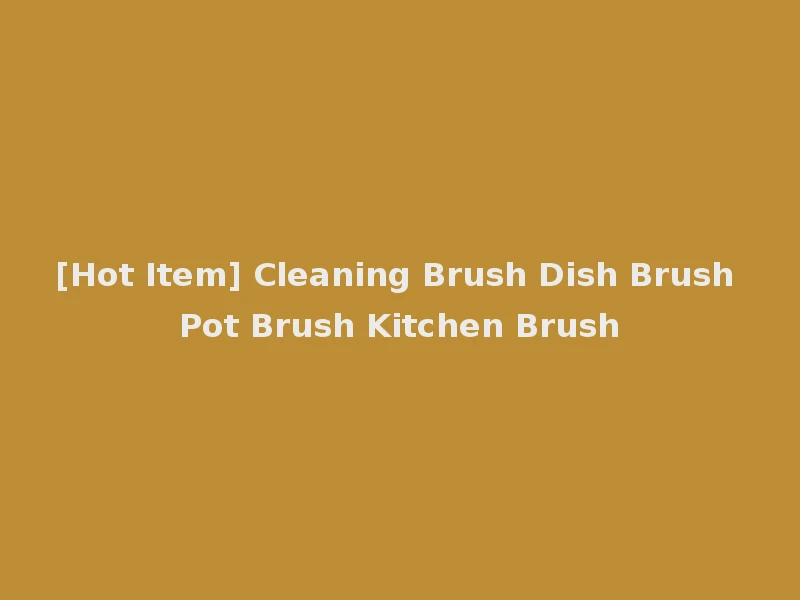 [Hot Item] Cleaning Brush Dish Brush Pot Brush Kitchen Brush