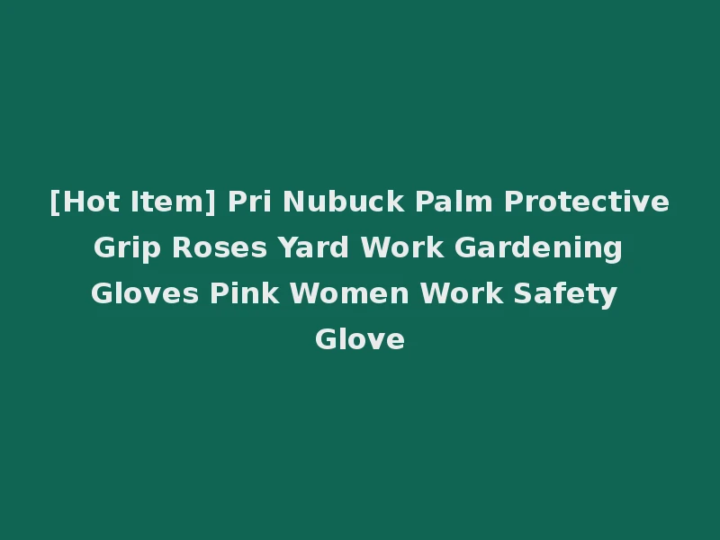 [Hot Item] Pri Nubuck Palm Protective Grip Roses Yard Work Gardening Gloves Pink Women Work Safety Glove