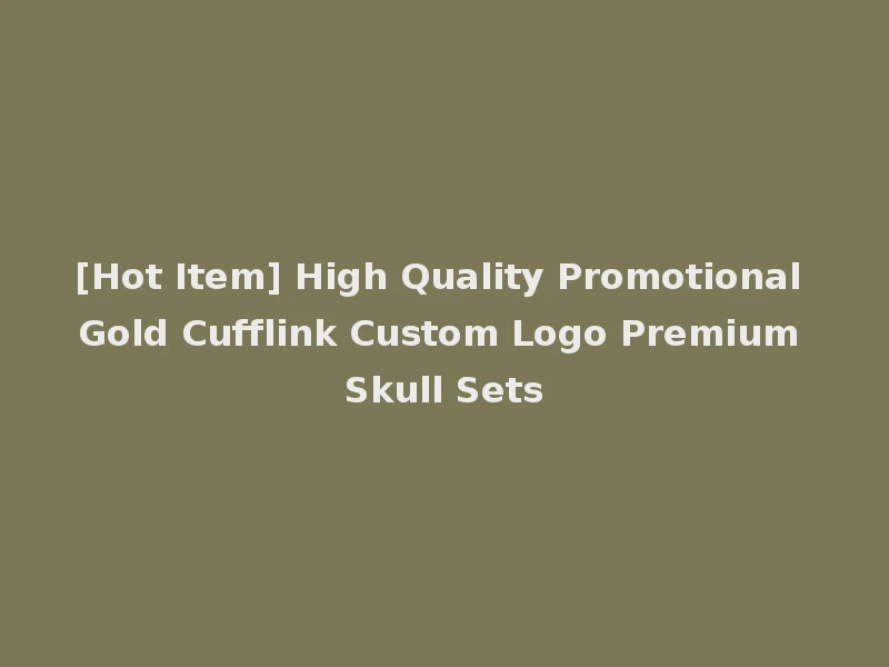 [Hot Item] High Quality Promotional Gold Cufflink Custom Logo Premium Skull Sets