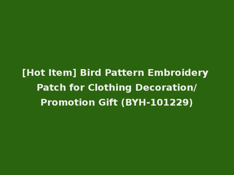 [Hot Item] Bird Pattern Embroidery Patch for Clothing Decoration/Promotion Gift (BYH-101229)