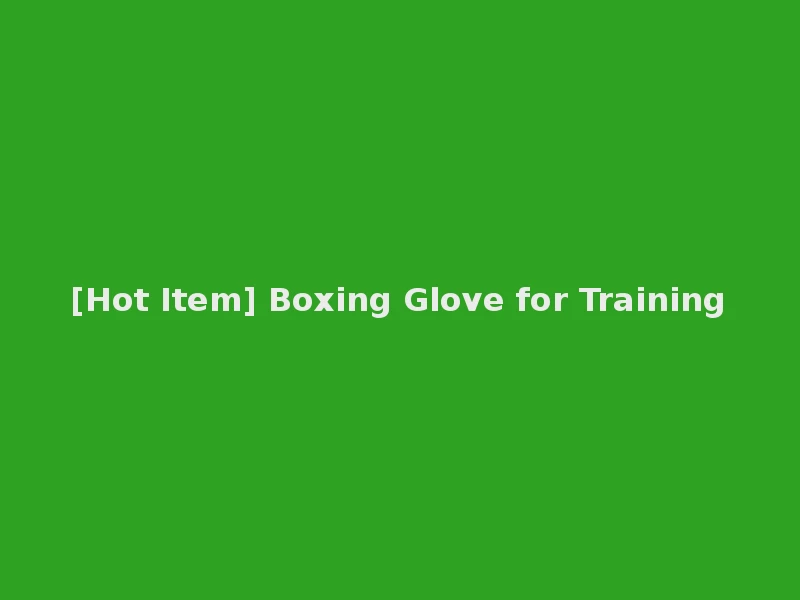 [Hot Item] Boxing Glove for Training