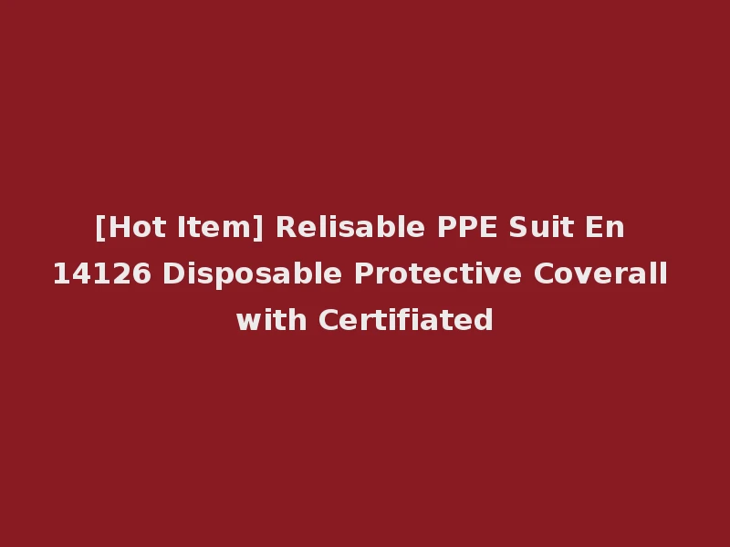 [Hot Item] Relisable PPE Suit En 14126 Disposable Protective Coverall with Certifiated