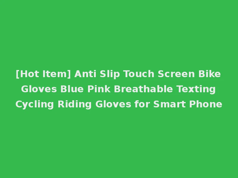 [Hot Item] Anti Slip Touch Screen Bike Gloves Blue Pink Breathable Texting Cycling Riding Gloves for Smart Phone