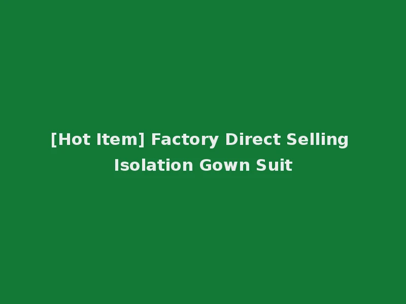 [Hot Item] Factory Direct Selling Isolation Gown Suit