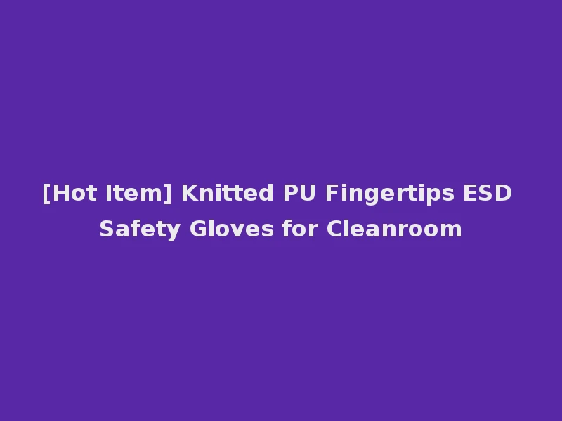 [Hot Item] Knitted PU Fingertips ESD Safety Gloves for Cleanroom