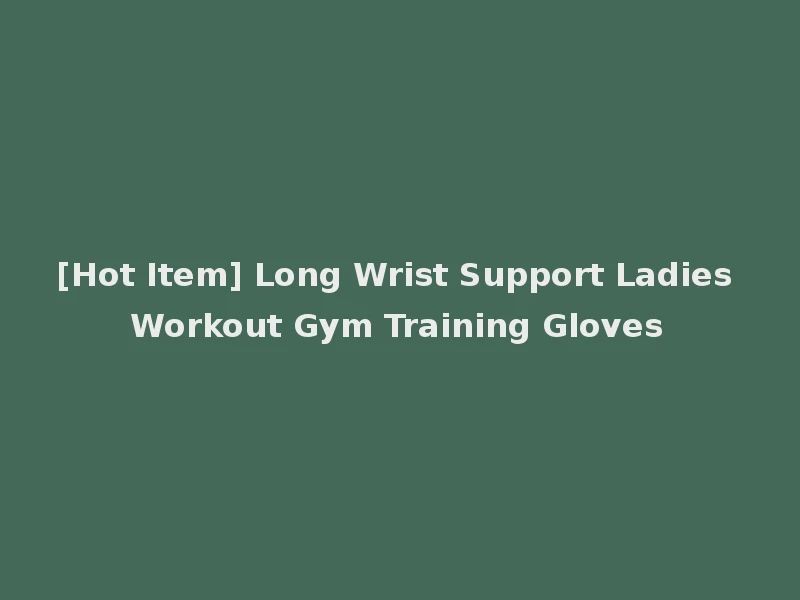 [Hot Item] Long Wrist Support Ladies Workout Gym Training Gloves