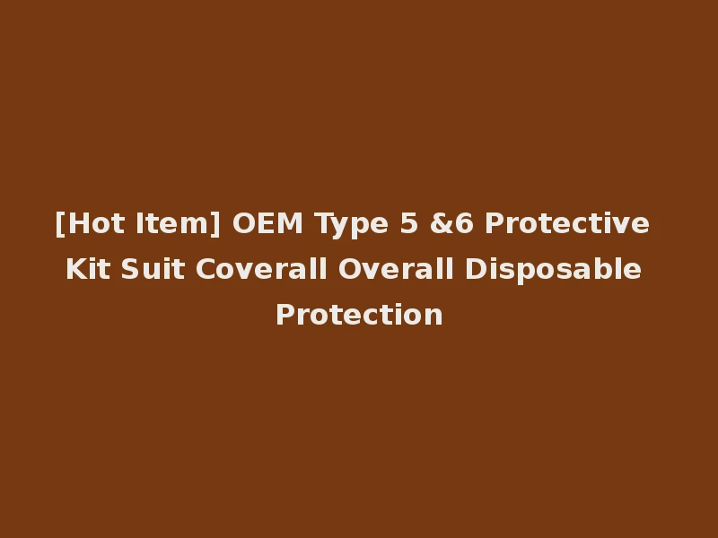 [Hot Item] OEM Type 5 &6 Protective Kit Suit Coverall Overall Disposable Protection
