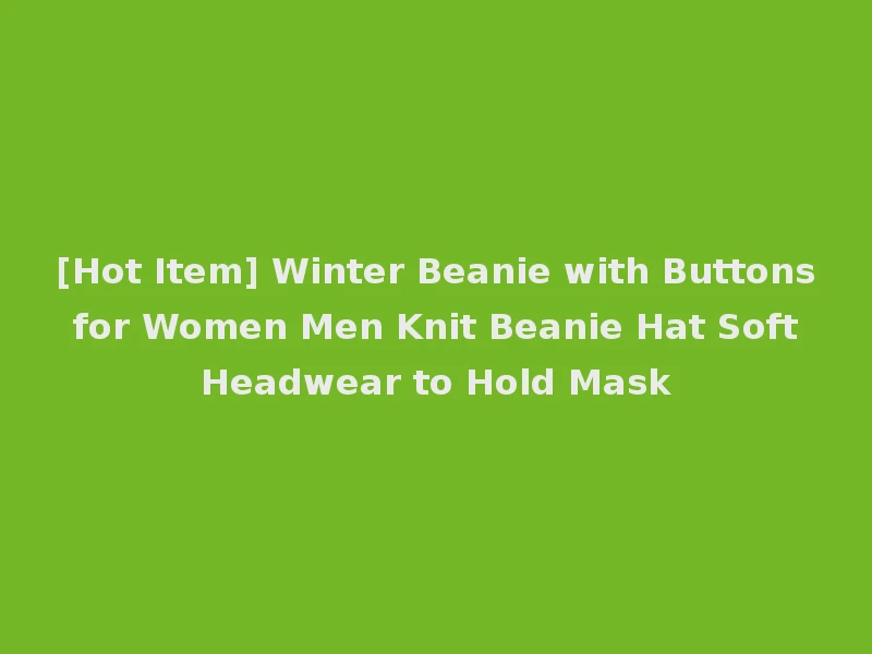 [Hot Item] Winter Beanie with Buttons for Women Men Knit Beanie Hat Soft Headwear to Hold Mask