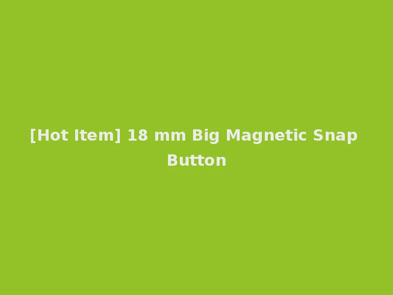 [Hot Item] 18 mm Big Magnetic Snap Button