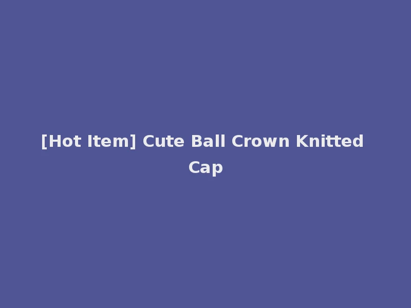 [Hot Item] Cute Ball Crown Knitted Cap