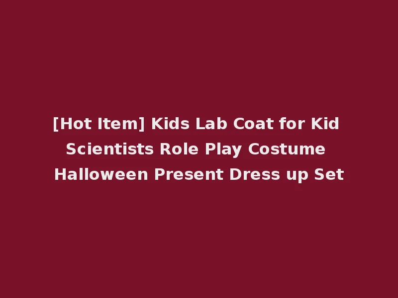 [Hot Item] Kids Lab Coat for Kid Scientists Role Play Costume Halloween Present Dress up Set