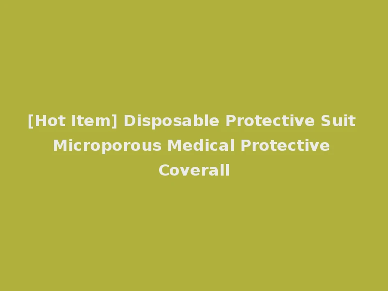 [Hot Item] Disposable Protective Suit Microporous Medical Protective Coverall
