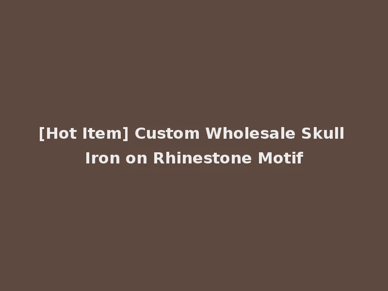 [Hot Item] Custom Wholesale Skull Iron on Rhinestone Motif