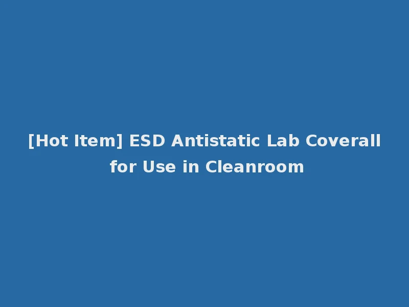 [Hot Item] ESD Antistatic Lab Coverall for Use in Cleanroom